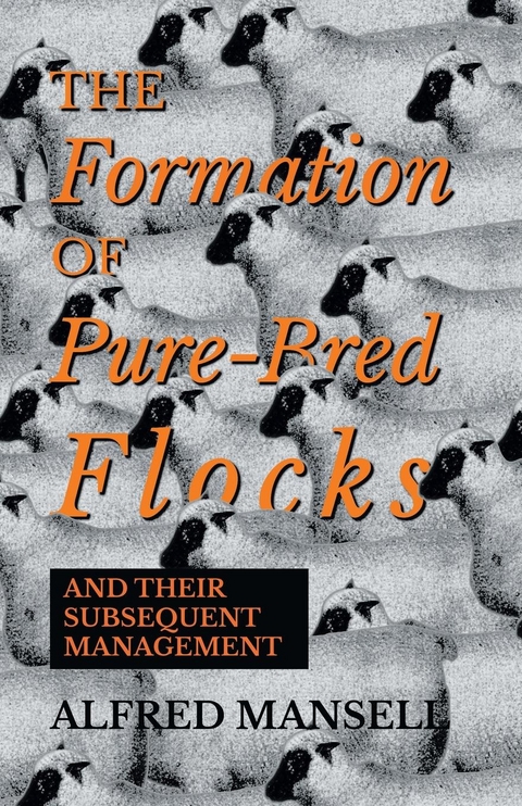 The Formation of Pure-Bred Flocks and Their Subsequent Management - Alfred Mansell