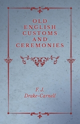 Old English Customs and Ceremonies - F. J. Drake-Carnell