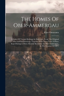 The Homes Of Ober-ammergau - Eliza Greatorex