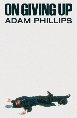 On Giving Up - Adam Phillips