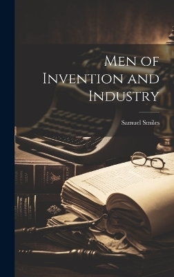 Men of Invention and Industry - Samuel Smiles