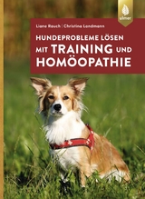 Hundeprobleme lösen mit Training und Homöopathie - Liane Rauch, Christina Landmann