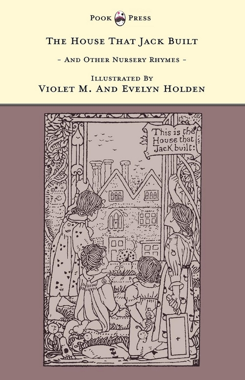 The House That Jack Built and Other Nursery Rhymes - Illustrated by Violet M. & Evelyn Holden (The Banbury Cross Series) - 