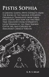 Pistis Sophia - A Gnostic Gospel (With Extracts from the Books of the Saviour Appended) -  G. R. S. Mead