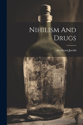 Nihilism And Drugs - Abraham Jacobi