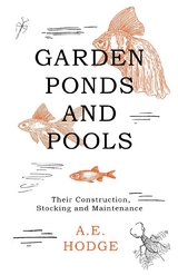 Garden Ponds and Pools - Their Construction, Stocking and Maintenance - A. E. Hodge