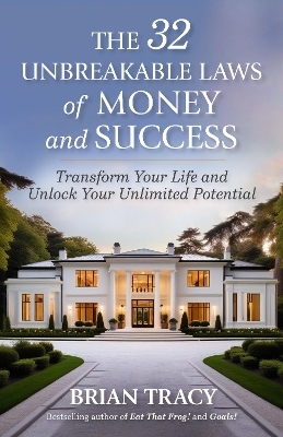 The 32 Unbreakable Laws of Money and Success - Brian Tracy