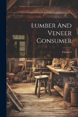 Lumber And Veneer Consumer; Volume 2 -  Anonymous