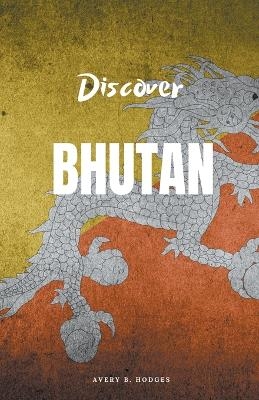 Discover Bhutan - Avery B Hodges