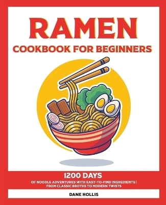 Ramen Cookbook for Beginners - Dane Hollis