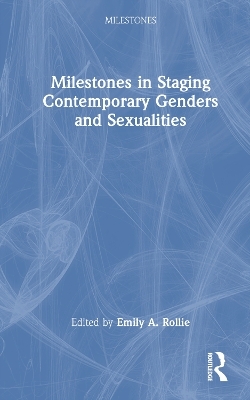 Milestones in Staging Contemporary Genders and Sexualities - 