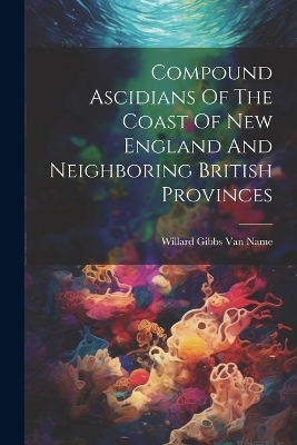 Compound Ascidians Of The Coast Of New England And Neighboring British Provinces - 