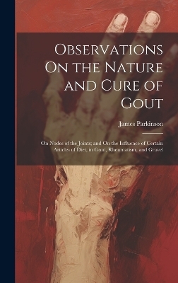 Observations On the Nature and Cure of Gout - James Parkinson