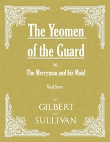 The Yeomen of the Guard; or The Merryman and his Maid (Vocal Score) - W. S. Gilbert