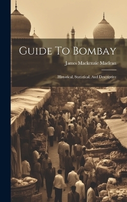 Guide To Bombay - James MacKenzie MacLean