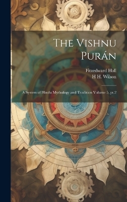 The Vishnu Purán - Fitzedward Hall, H H 1786-1860 Wilson