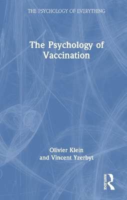 The Psychology of Vaccination - Olivier Klein, Vincent Yzerbyt