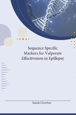 Sequence-specific Markers for Valproate Effectiveness in Epillepsy - Rajesh Chowan