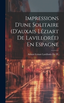 Impressions D'une Solitaire (D'auxais Léziart De Lavillorée) En Espagne - Auxais Léziart Lavillorée de D'