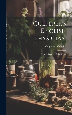 Culpeper's English Physician - 1616-1654 Culpeper Nicholas