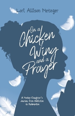 On a Chicken Wing and a Prayer - Lori Allison Metzger