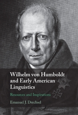 Wilhelm von Humboldt and Early American Linguistics - Emanuel J. Drechsel