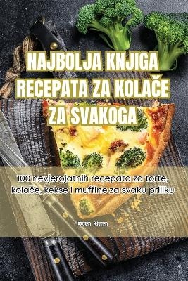 Najbolja Knjiga Recepata Za KolaČe Za Svakoga -  Dora Srna