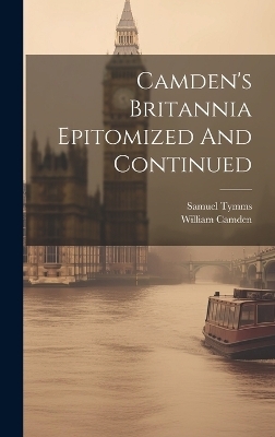 Camden's Britannia Epitomized And Continued - Samuel Tymms, William Camden