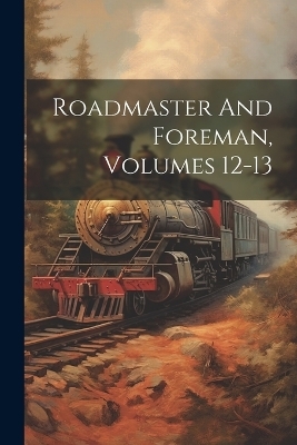 Roadmaster And Foreman, Volumes 12-13 -  Anonymous