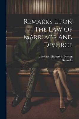 Remarks Upon The Law Of Marriage And Divorce - 