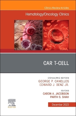 CAR T-Cell, An Issue of Hematology/Oncology Clinics of North America - 