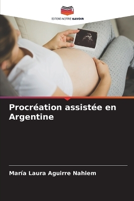 Procréation assistée en Argentine - María Laura Aguirre Nahiem