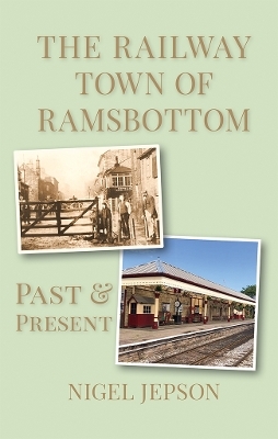 The Railway Town of Ramsbottom - Nigel Jepson