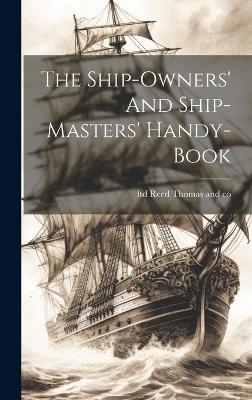 The Ship-owners' And Ship-masters' Handy-book - 