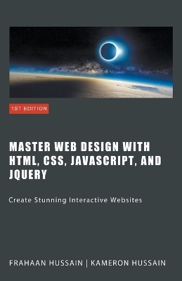 Master Web Design with HTML, CSS, JavaScript, and jQuery - Kameron Hussain, Frahaan Hussain