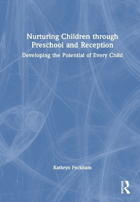 Nurturing Children through Preschool and Reception - Kathryn Peckham