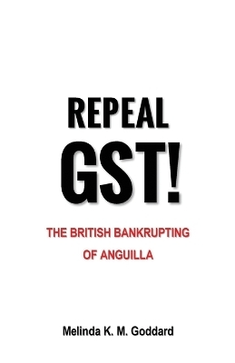 Repeal GST! - Melinda K M Goddard