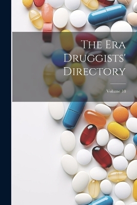 The Era Druggists' Directory; Volume 18 -  Anonymous