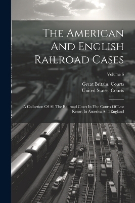 The American And English Railroad Cases - United States Courts