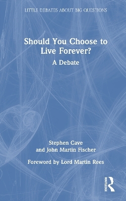 Should You Choose to Live Forever? - Stephen Cave, John Martin Fischer