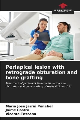 Periapical lesion with retrograde obturation and bone grafting - María José Jarrín Peñafiel, Jaime Castro, Vicente Toscano