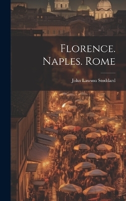 Florence. Naples. Rome - John Lawson Stoddard