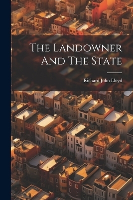 The Landowner And The State - Richard John Lloyd