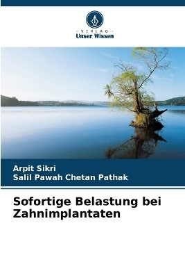 Sofortige Belastung bei Zahnimplantaten - Arpit Sikri, Salil Pawah Chetan Pathak