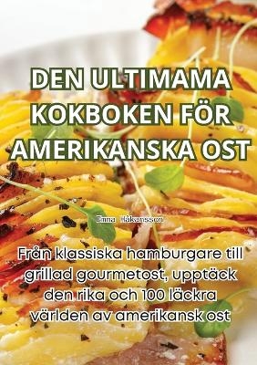 Den Ultimama Kokboken För Amerikanska Ost -  Emma Håkansson