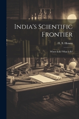 India's Scientific Frontier - H B Hanna