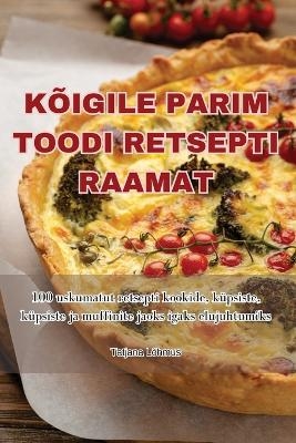 Kõigile Parim Toodi Retsepti Raamat -  Tatjana Lõhmus