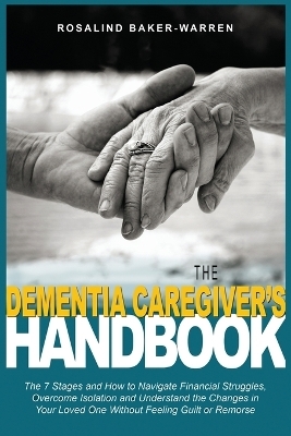 The Dementia Caregiver's Handbook - Rosalind Baker-Warren