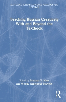 Teaching Russian Creatively With and Beyond the Textbook - 