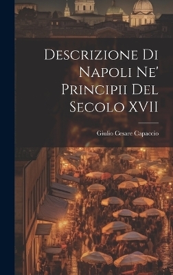 Descrizione di Napoli Ne' Principii del Secolo XVII - Giulio Cesare Capaccio